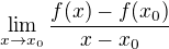 $\lim_{x \to x_0}\frac{f(x)-f(x_0)} {x-x_0}$