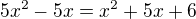 $5x^2-5x=x^2+5x+6$