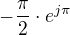 $-\frac{\pi }{2}\cdot e^{j\pi }$