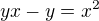 $yx-y=x^2$