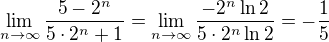 $\lim_{n\to\infty }\frac{5-2^{n}}{5\cdot 2^{n}+1}=\lim_{n\to\infty }\frac{-2^{n}\ln 2}{5\cdot 2^{n}\ln 2}=-\frac{1}{5}$