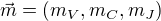 $\vec{m}=(m_V,m_C,m_J)$