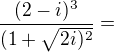 $\frac{(2-i)^{3}}{(1+\sqrt{2i)^{2}}}=$