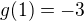 $g(1)=-3$