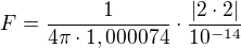 $F=\frac{1}{4\pi \cdot 1,000074}\cdot \frac{|2\cdot 2|}{10^{-14}}$