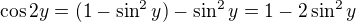 $\cos 2y = (1 - \sin^2y) - \sin^2y = 1 - 2\sin^2y$