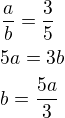 $\frac ab=\frac 35\nl5a=3b\nlb=\frac{5a}{3}$