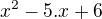 $x^{2} - 5.x + 6$