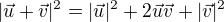$|\vec{u} + \vec{v}|^2 =|\vec{u}|^2 + 2 \vec{u}\vec{v} + |\vec{v}|^2$