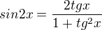 $sin2x = \frac{2tgx}{1+tg^{2}x}$
