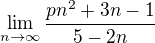 $\lim_{n \to \infty} \frac{pn^2+3n-1}{5-2n}$