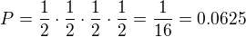 $P=\frac{1}{2}\cdot \frac{1}{2}\cdot \frac{1}{2}\cdot \frac{1}{2}=\frac{1}{16}=0.0625$
