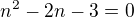 $n^{2}-2n-3=0$