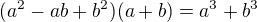 $(a^2-ab+b^2)(a+b)=a^3+b^3$