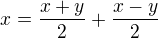 $x=\frac{x+y}{2}+\frac{x-y}{2}$