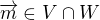 $\overrightarrow{m}\in V \cap W$