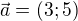 $\vec{a}=(3;5)$