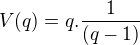 $V(q)= q. \frac{1}{(q-1)}$