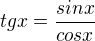 $ tg x = \frac{sin x}{cos x} $