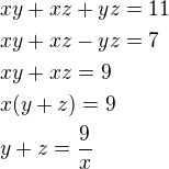 $xy+xz+yz=11\nlxy+xz-yz=7\nlxy+xz=9\nlx(y+z)=9\nly+z=\frac 9x$