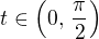$t\in\left(0,\,\frac{\pi}{2} \right) $