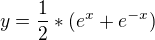 $y= \frac {1} {2} * (e^{x} + e^{-x})$