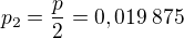 $p_2=\frac p2=0,019\:875$
