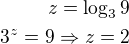 $z= \log_3{9}\\ 3^z=9 \Rightarrow z=2$