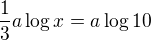 $\frac 13 a\log x = a\log 10$