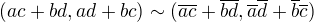 $(ac+bd,ad+bc) \sim (\overline{a}\overline{c}+\overline{b}\overline{d},\overline{a}\overline{d}+\overline{b}\overline{c})$