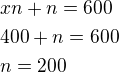 $xn+n=600\nl400+n=600\nln=200$