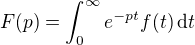 $F(p) =\int_0^{\infty} e^{-pt} f(t) \,\d t$