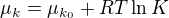 $\mu _{k}=\mu _{k_0}+RT \ln K$