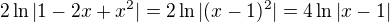 $2 \ln |1-2x+x^2| = 2 \ln |(x-1)^2| = 4 \ln |x-1|$