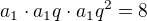 $ a_1\cdot a_1q \cdot a_1q^2=8$