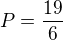 $P=\frac{19}{6}$
