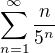 $\sum_{n=1}^{\infty}\frac{n}{5^n}$