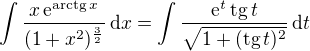$\int \frac{x\,\mathrm{e}^{\mathrm{arctg}\,x}}{(1+x^2)^{\frac{3}{2}}}\,\mathrm{d}x = \int \frac{\mathrm{e}^{t}\,\mathrm{tg}\,t}{\sqrt{1+(\mathrm{tg}\, t)^{2}}}\,\mathrm{d}t$