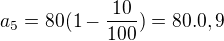 $a_{5}=80(1-\frac{10}{100})=80.0,9$