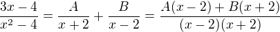 $\frac{3x-4}{x^2-4}=\frac {A}{x+2}+\frac{B}{x-2}=\frac{A(x-2)+B(x+2)}{(x-2)(x+2)}$
