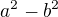 $a^{2}- b^{2}$