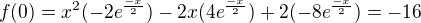 $f(0) = x^{2}(-2{e}^{\frac{-x}{2}}) - 2x(4{e}^{\frac{-x}{2}})+2(-8{e}^{\frac{-x}{2}}) = -16$