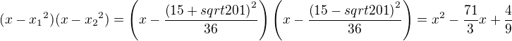 $(x-{x_1}^2)(x-{x_2}^2)=\(x-\frac{\(15+sqrt{201}\)^2}{36}\)\(x-\frac{\(15-sqrt{201}\)^2}{36}\)=x^2-\frac{71}{3}x+\frac{4}{9}$