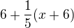 $ 6+\frac 15 (x+6)$