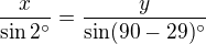 $\frac{x}{\sin 2^{\circ}}=\frac{y}{\sin (90-29)^{\circ}}$