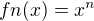 $fn(x)=x^{n}$