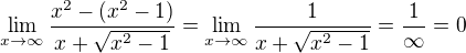 $\lim_{x\to \infty} \frac {x^2-({x^2-1})}{x+\sqrt{x^2-1}}=\lim_{x\to \infty} \frac {1}{x+\sqrt{x^2-1}}=\frac {1}{\infty}=0$
