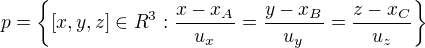 $p=\{[x, y, z]\in R^{3}: \frac{x-x_{A}}{u_{x}}=\frac{y-x_{B}}{u_{y}}=\frac{z-x_{C}}{u_{z}}\}$