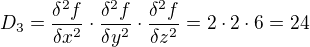 $D_{3}=\frac{\delta ^{2}f}{\delta x^{2}}\cdot \frac{\delta ^{2}f}{\delta y^{2}}\cdot \frac{\delta ^{2}f}{\delta z^{2}}=2\cdot 2\cdot 6=24$