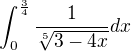 $\int_{0}^{\frac{3}{4}}\frac{1}{\sqrt[5]{3-4x}}dx$
